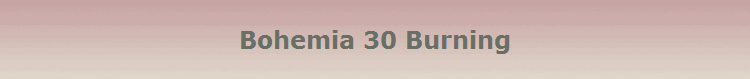 Bohemia 30 Burning