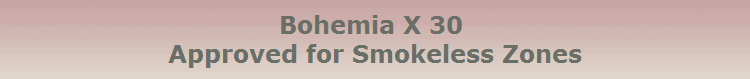Bohemia X 30 
Approved for Smokeless Zones