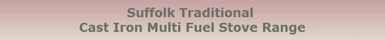 Suffolk Traditional 
Cast Iron Multi Fuel Stove Range