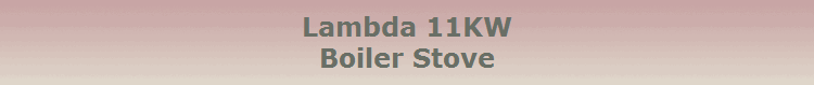Lambda 11KW
Boiler Stove