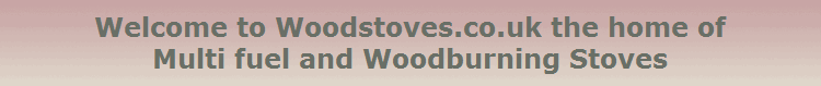 Welcome to Woodstoves.co.uk the home of
Multi fuel and Woodburning Stoves